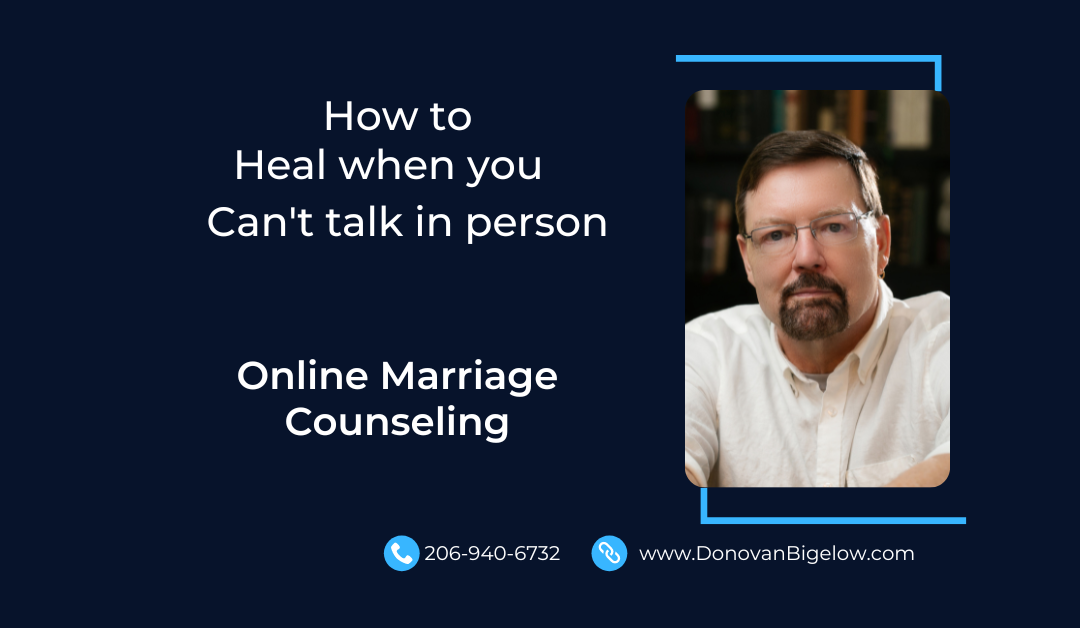 Online Marriage Counseling: How To Heal When You Can’t Talk in Person