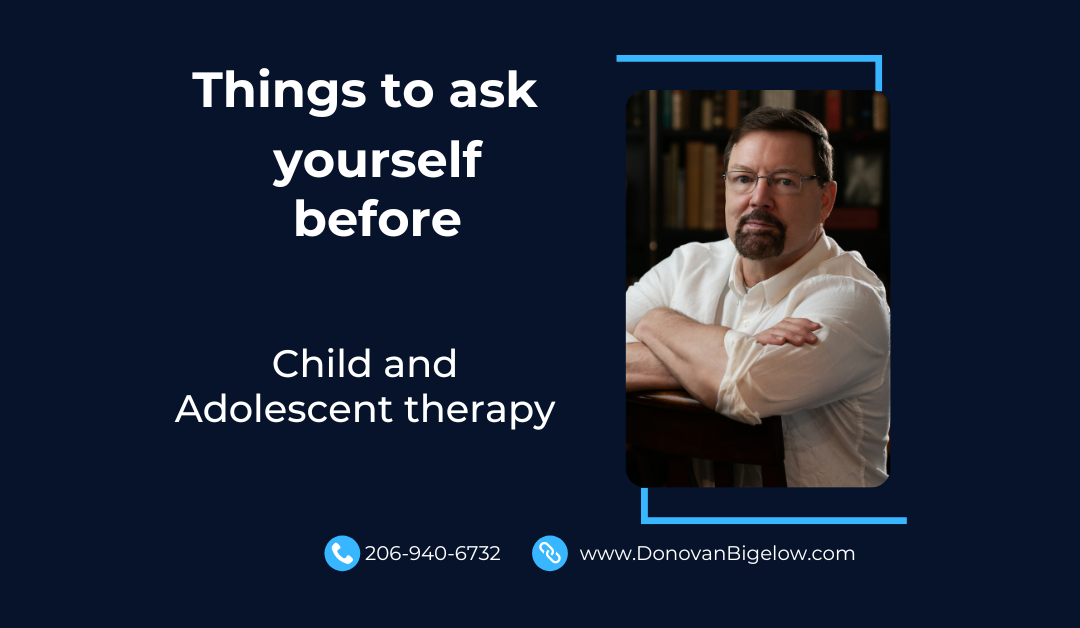 The Top things to ask yourself before child and adolescent counseling